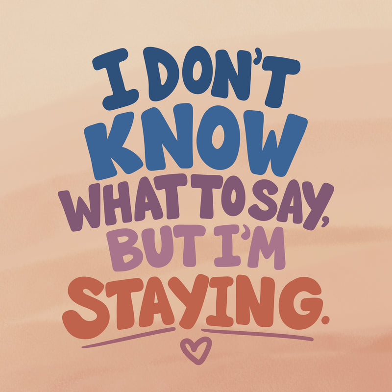 What to Say (and What Not to Say) When Someone You Love Isn't Okay