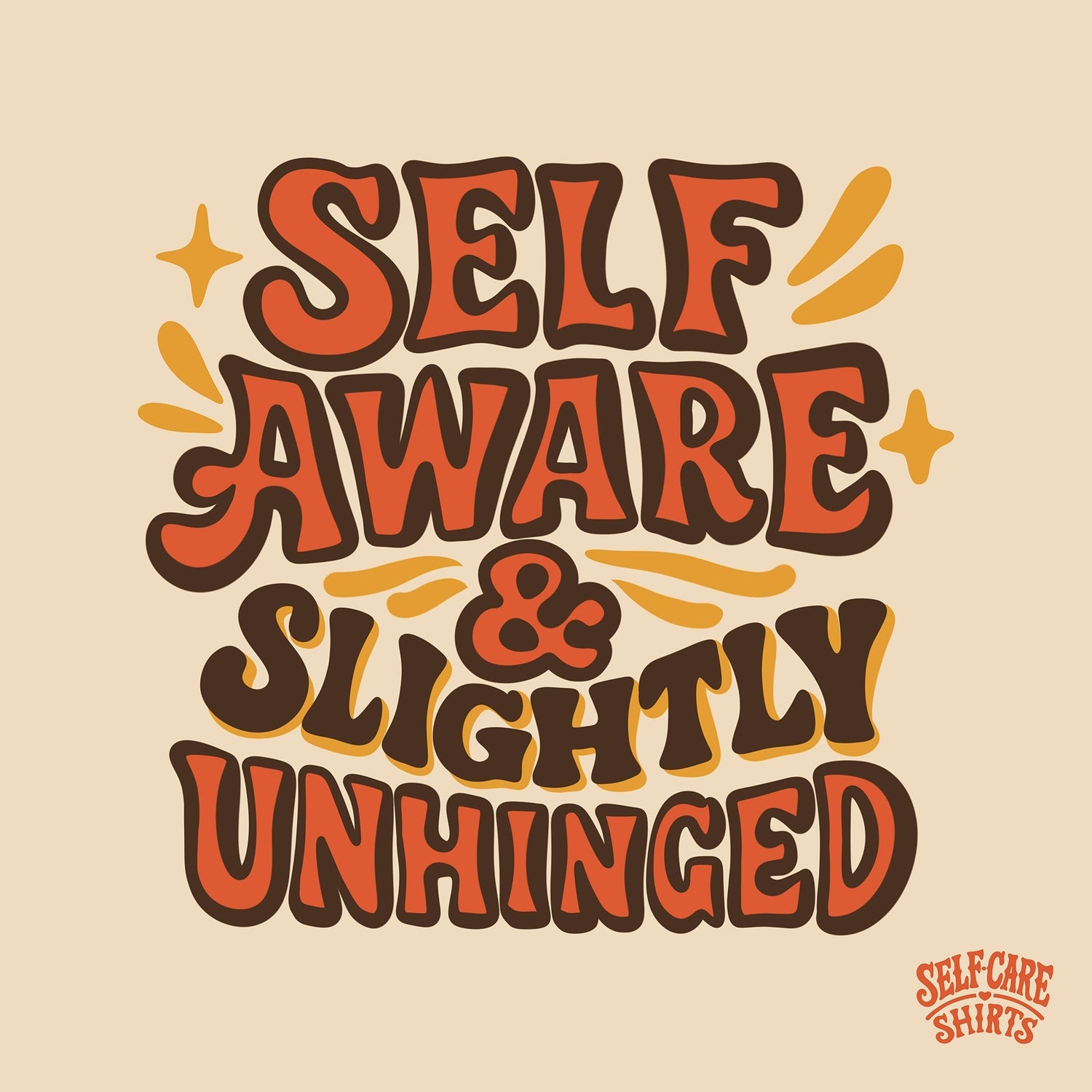 Self-Aware and Slightly Unhinged: A Love Letter to the People Who Are Both - Self-Care Shirts