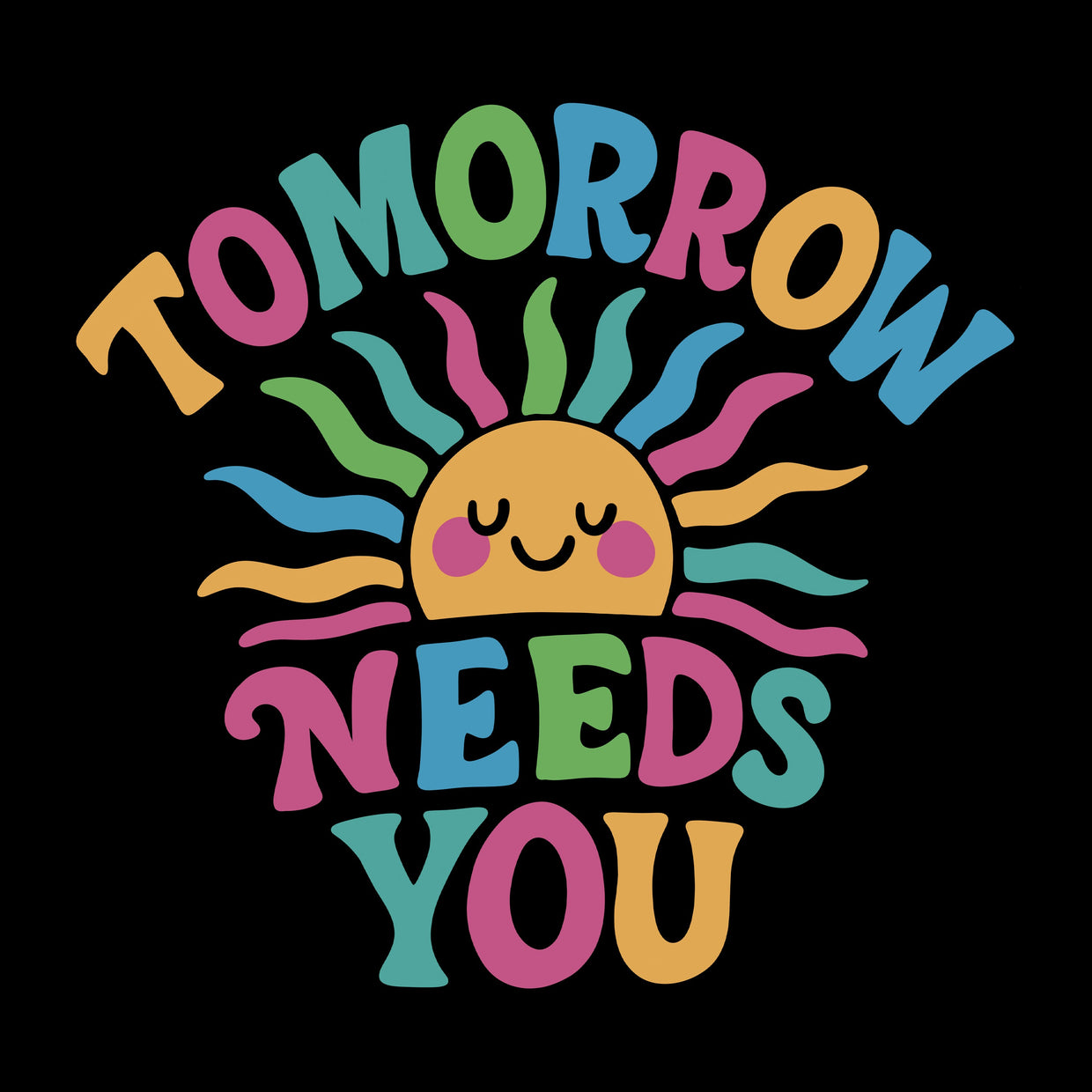 Tomorrow Needs You: The Story Behind Three Words - Self-Care Shirts