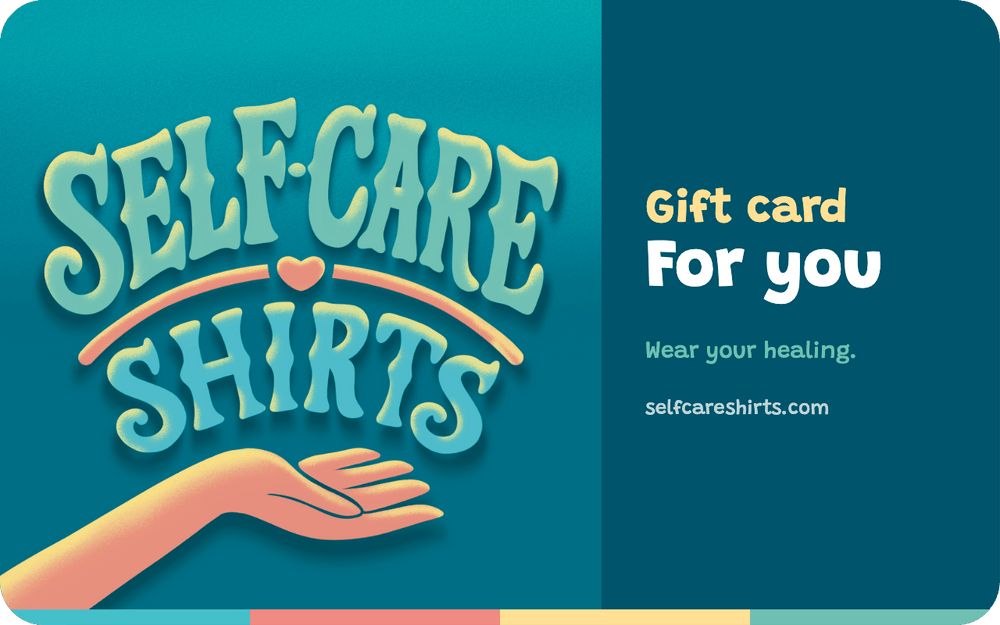 Gift Cards - Self-Care Shirts