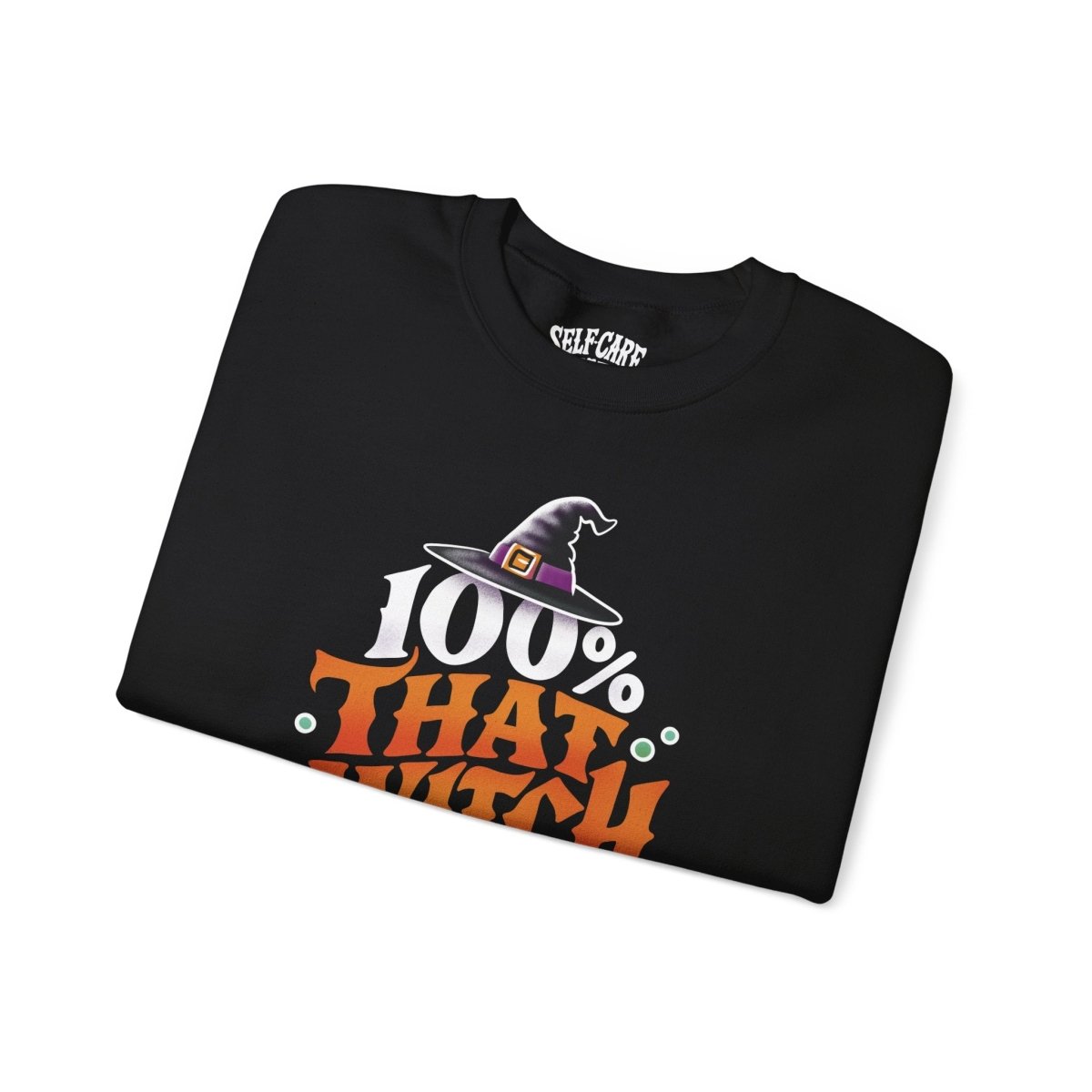 100% That Witch | Mental Health Sweatshirt - Self - Care Shirts