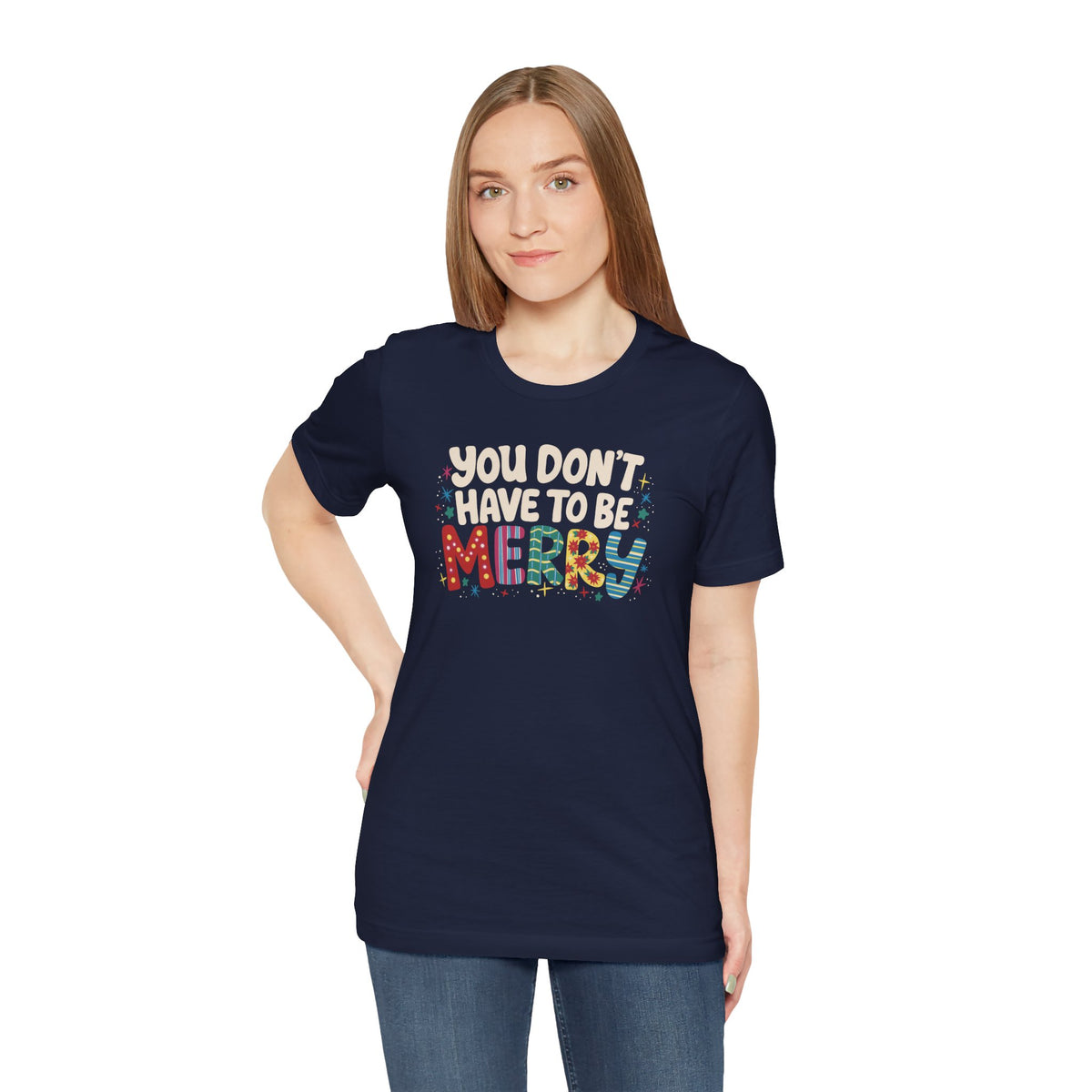 You Don't Have To Be Merry Shirt