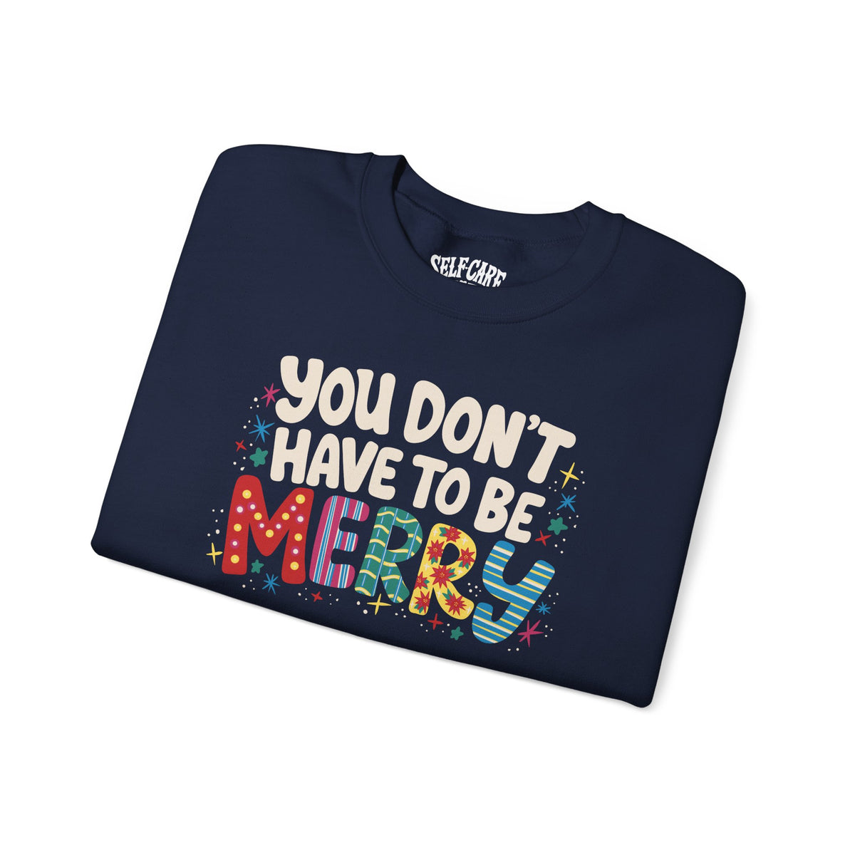 You Don't Have To Be Merry Sweatshirt