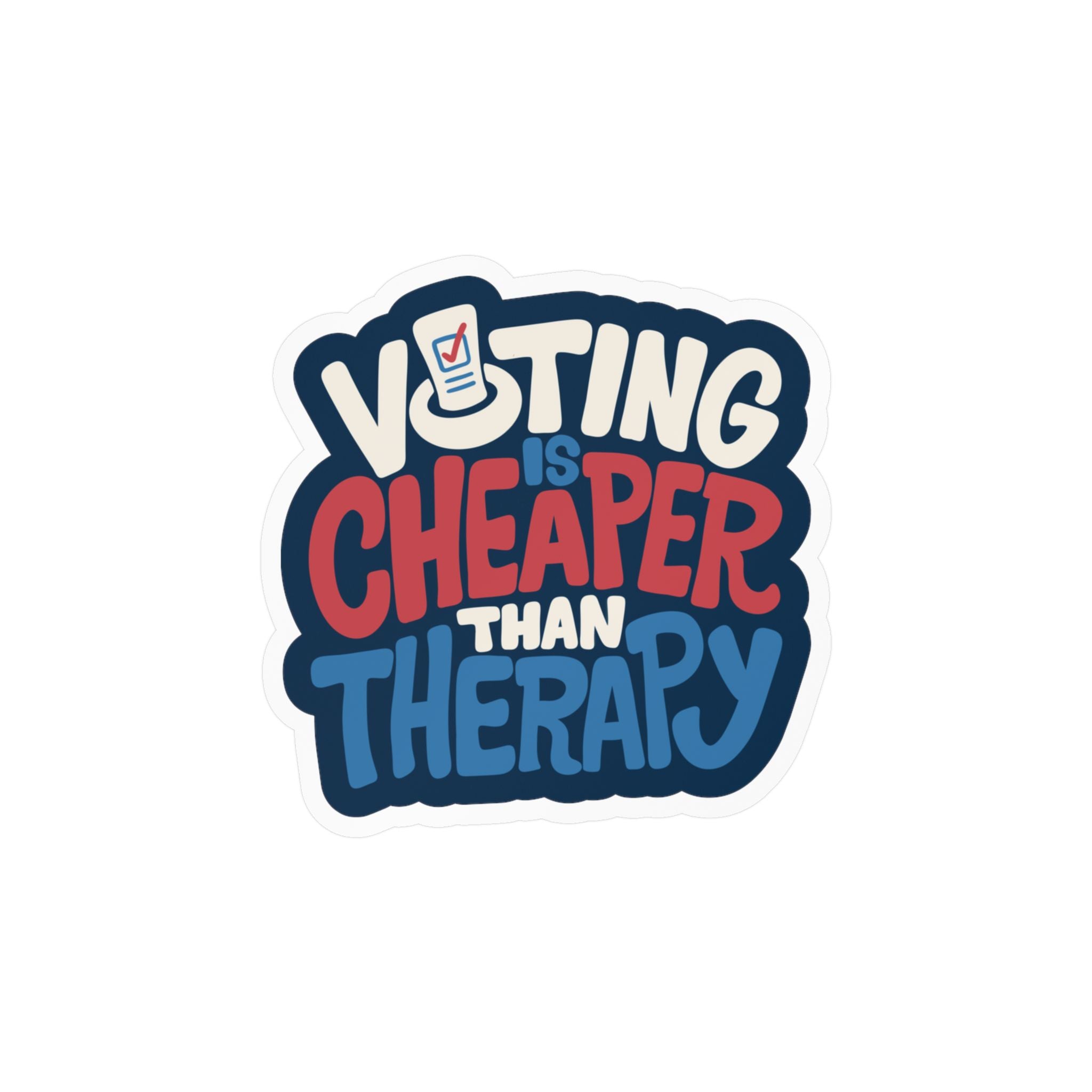 Voting Is Cheaper Than Therapy Sticker