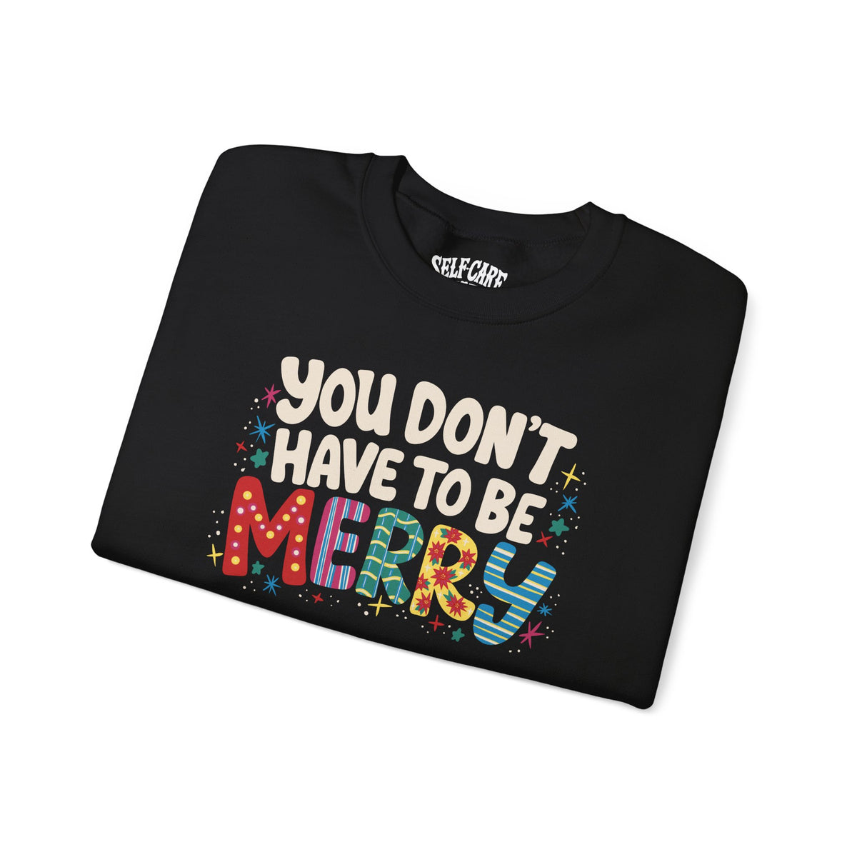 You Don't Have To Be Merry Sweatshirt