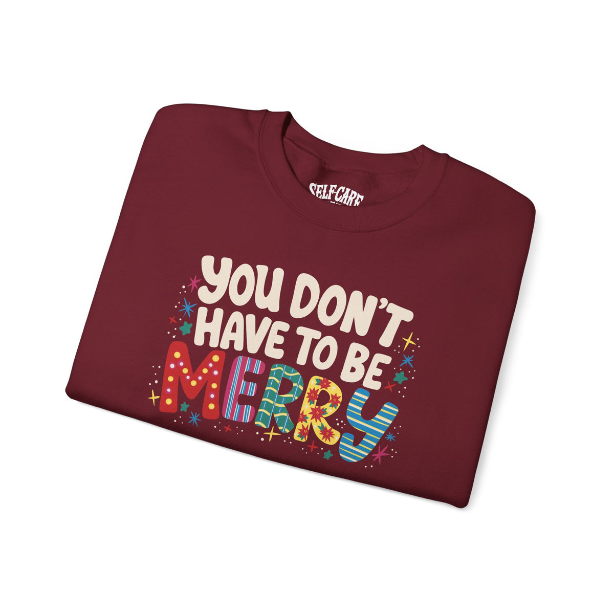 You Don't Have To Be Merry Sweatshirt