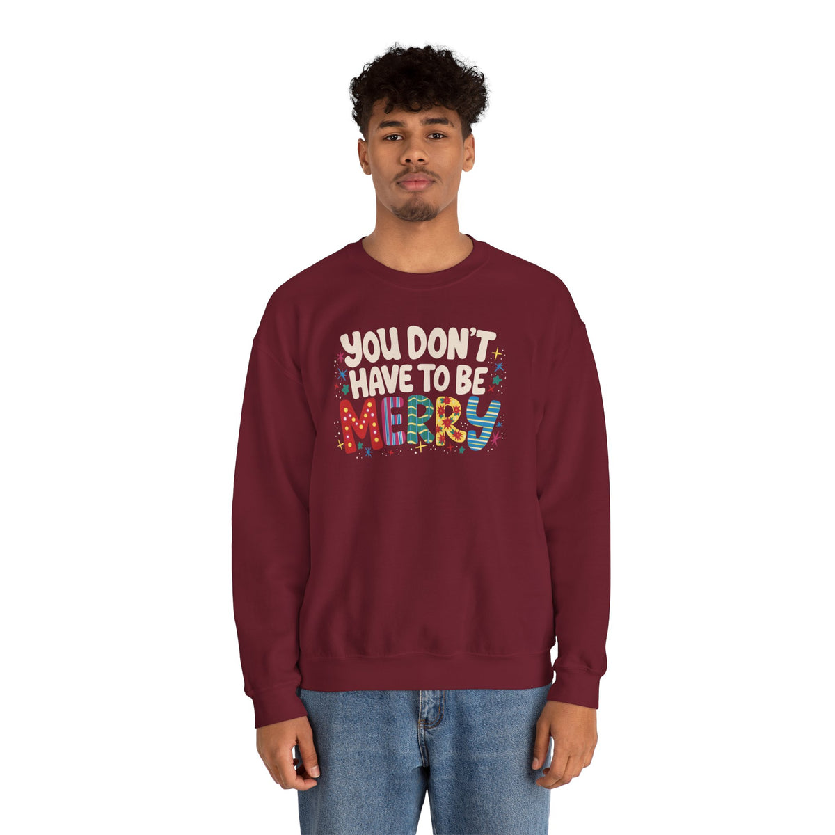 You Don't Have To Be Merry Sweatshirt