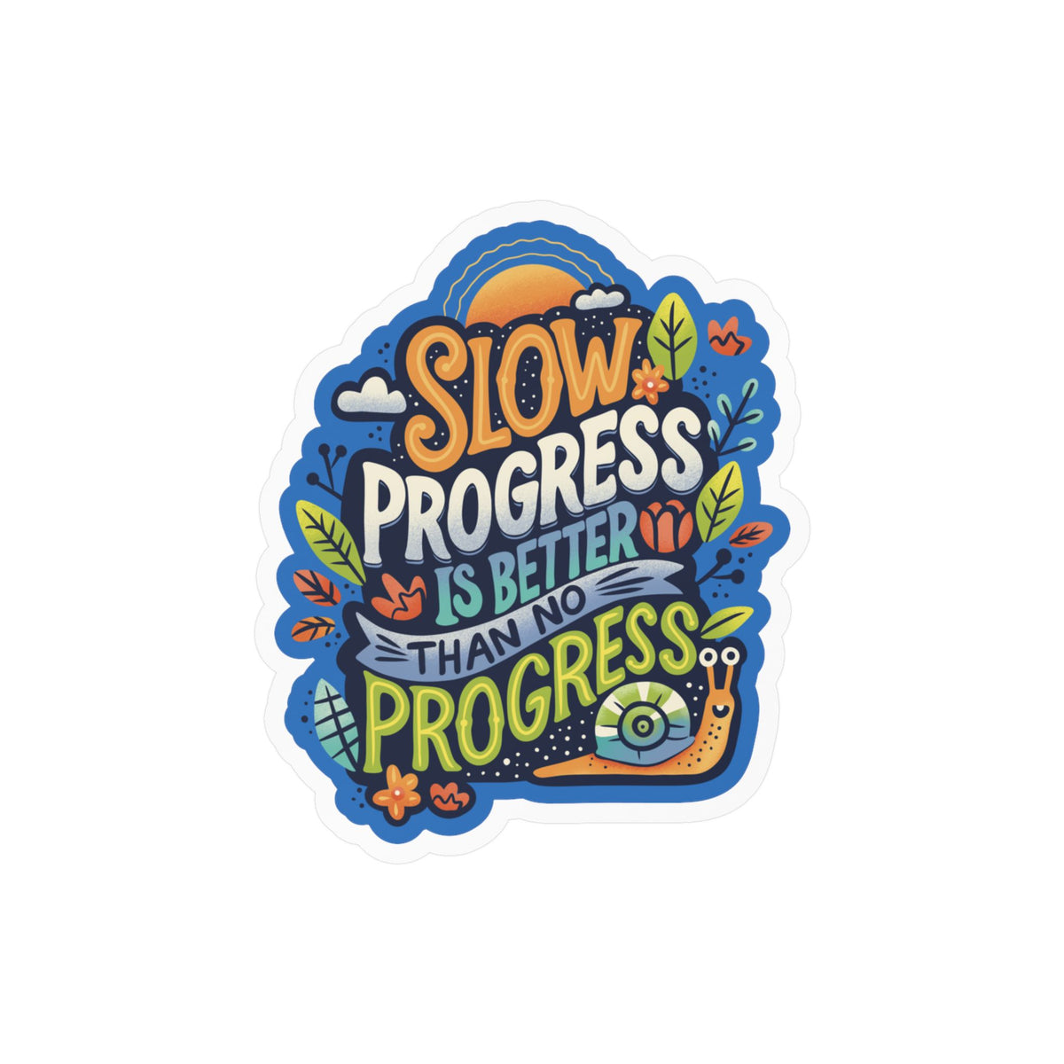 Slow Progress Is Better Than No Progress Sticker