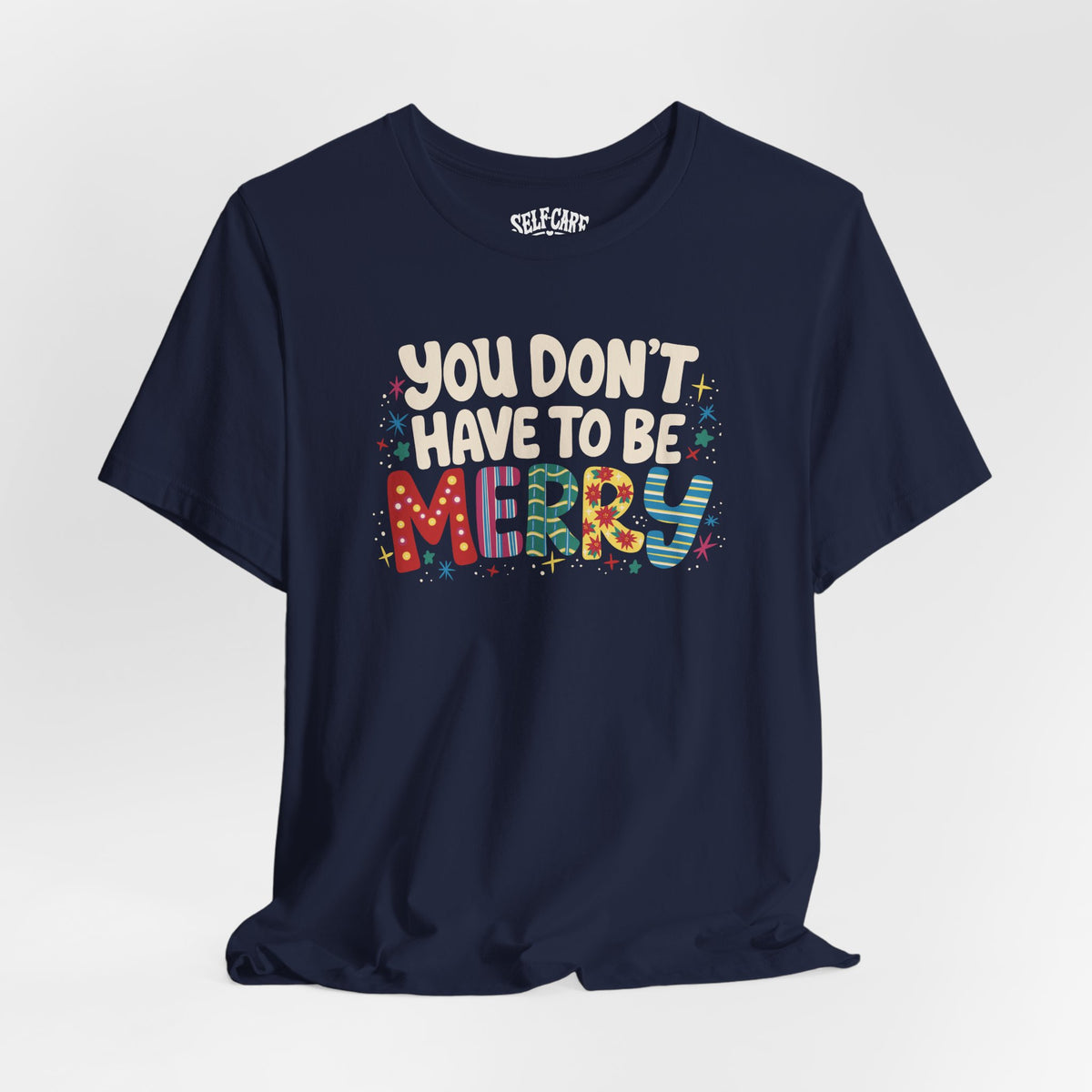 You Don't Have To Be Merry Shirt