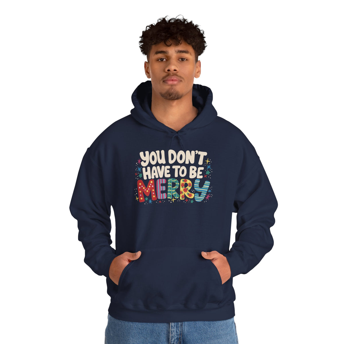 You Don't Have To Be Merry Hoodie