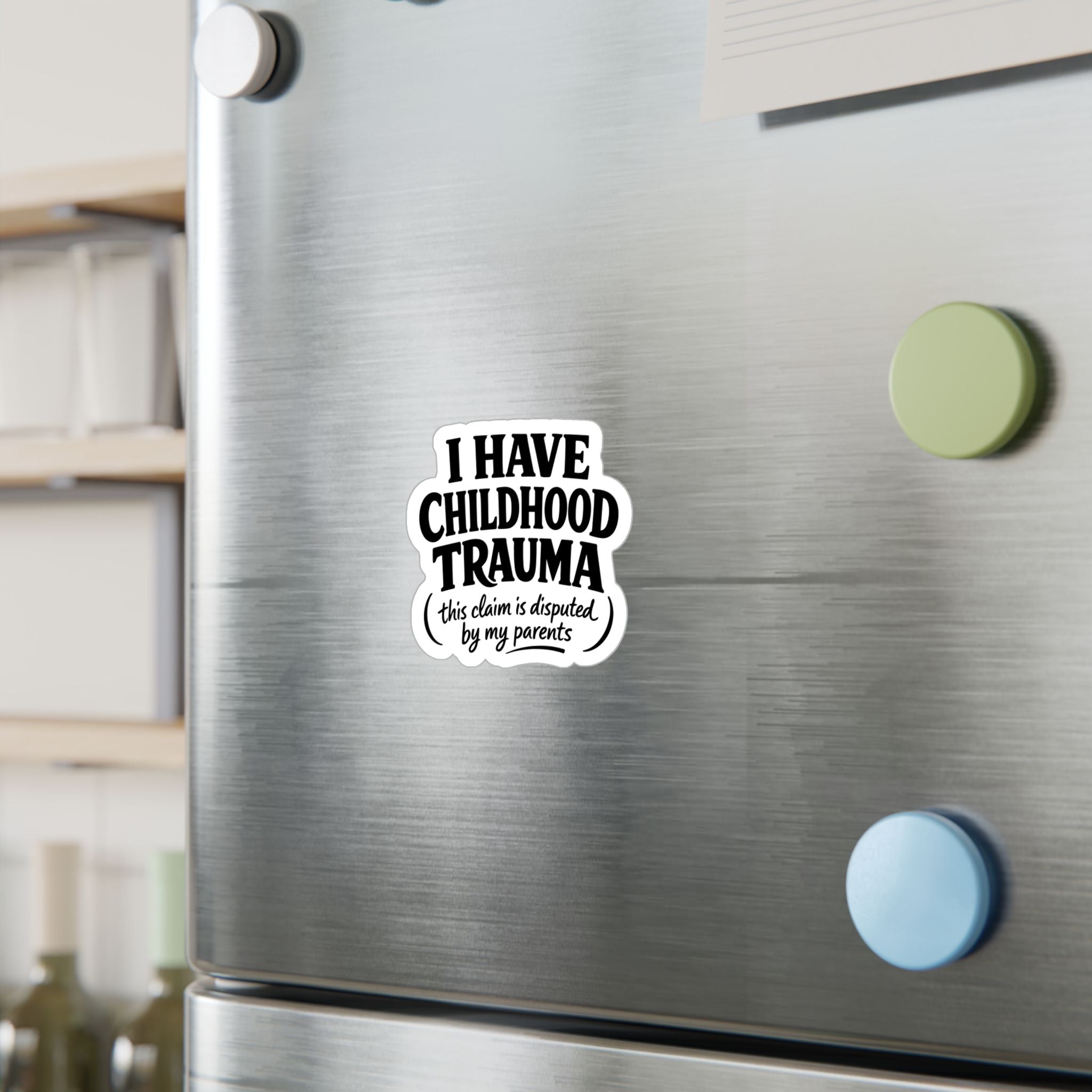 I Have Childhood Trauma (This Claim Is Disputed by My Parents) Sticker