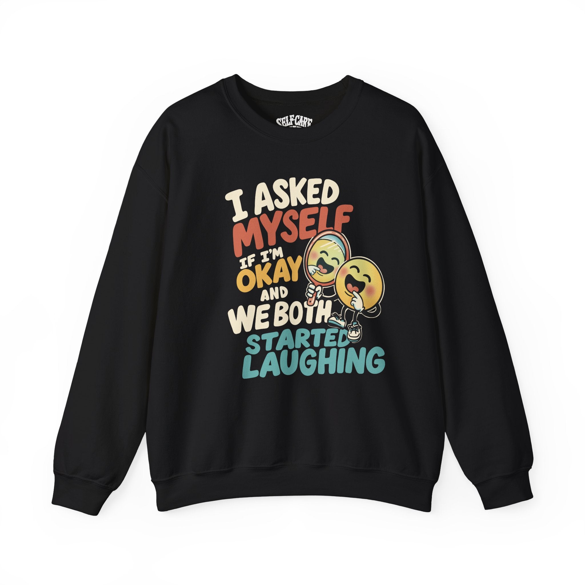 I Asked Myself If I'm Okay and We Both Started Laughing Sweatshirt