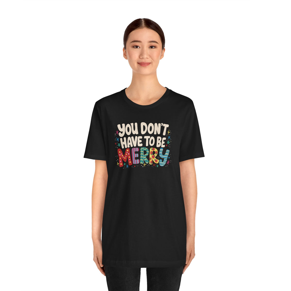 You Don't Have To Be Merry Shirt