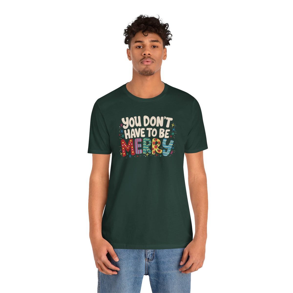 You Don't Have To Be Merry Shirt