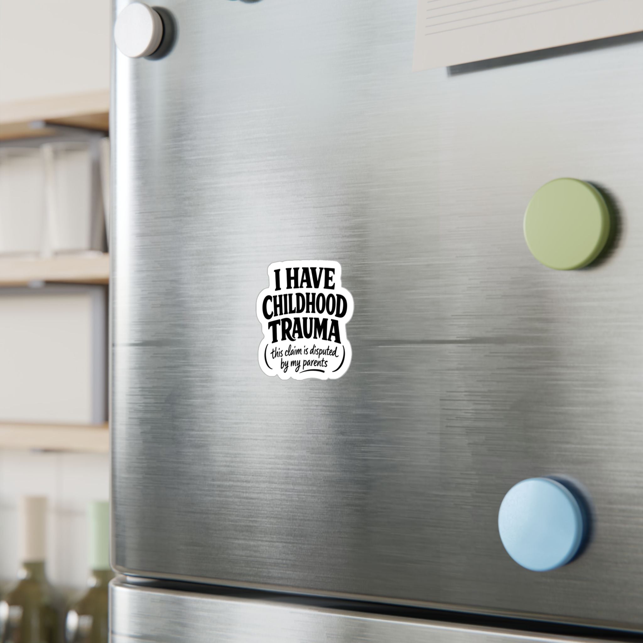 I Have Childhood Trauma (This Claim Is Disputed by My Parents) Sticker