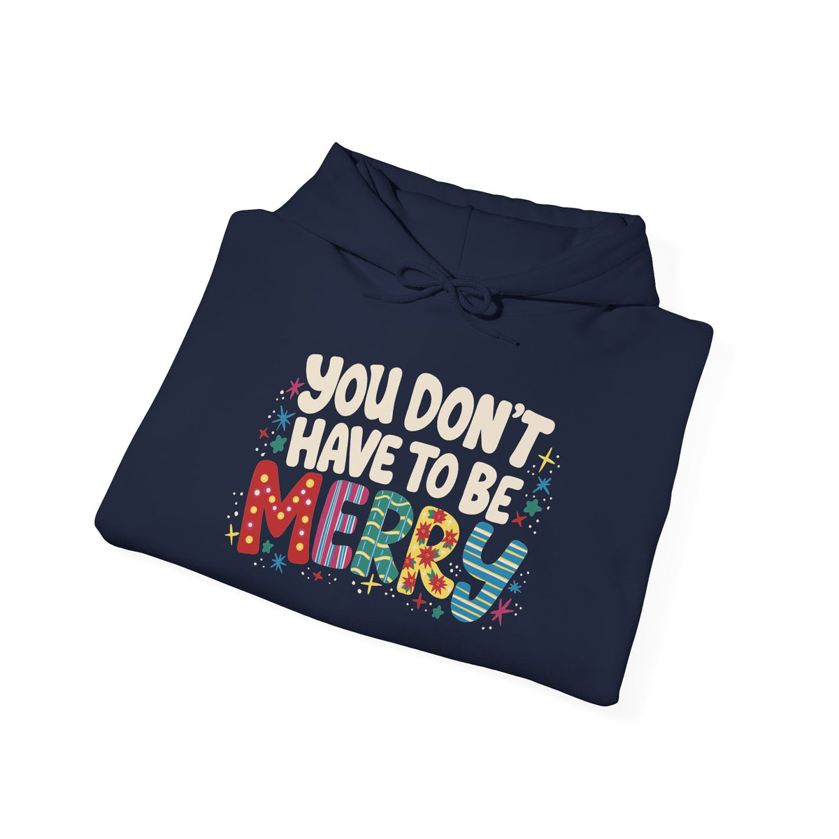 You Don't Have To Be Merry Hoodie