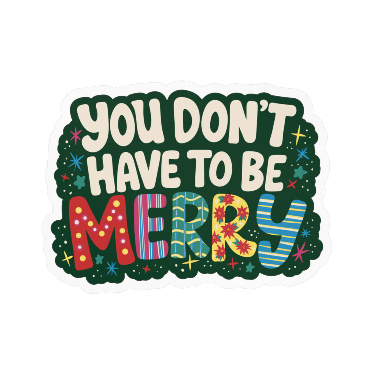 You Don't Have To Be Merry Sticker