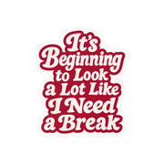 It's Beginning to Look a Lot Like I Need a Break Sticker