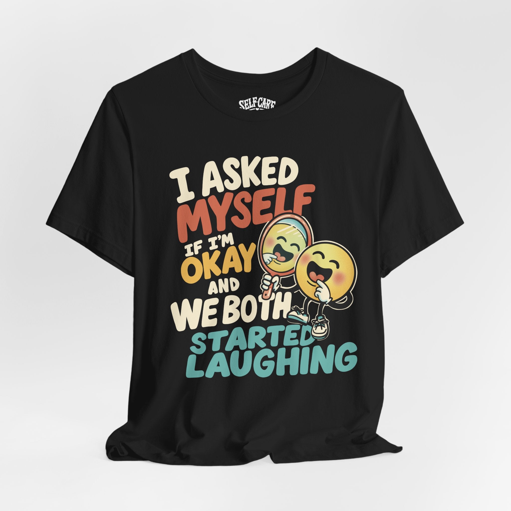 I Asked Myself If I'm Okay and We Both Started Laughing Shirt