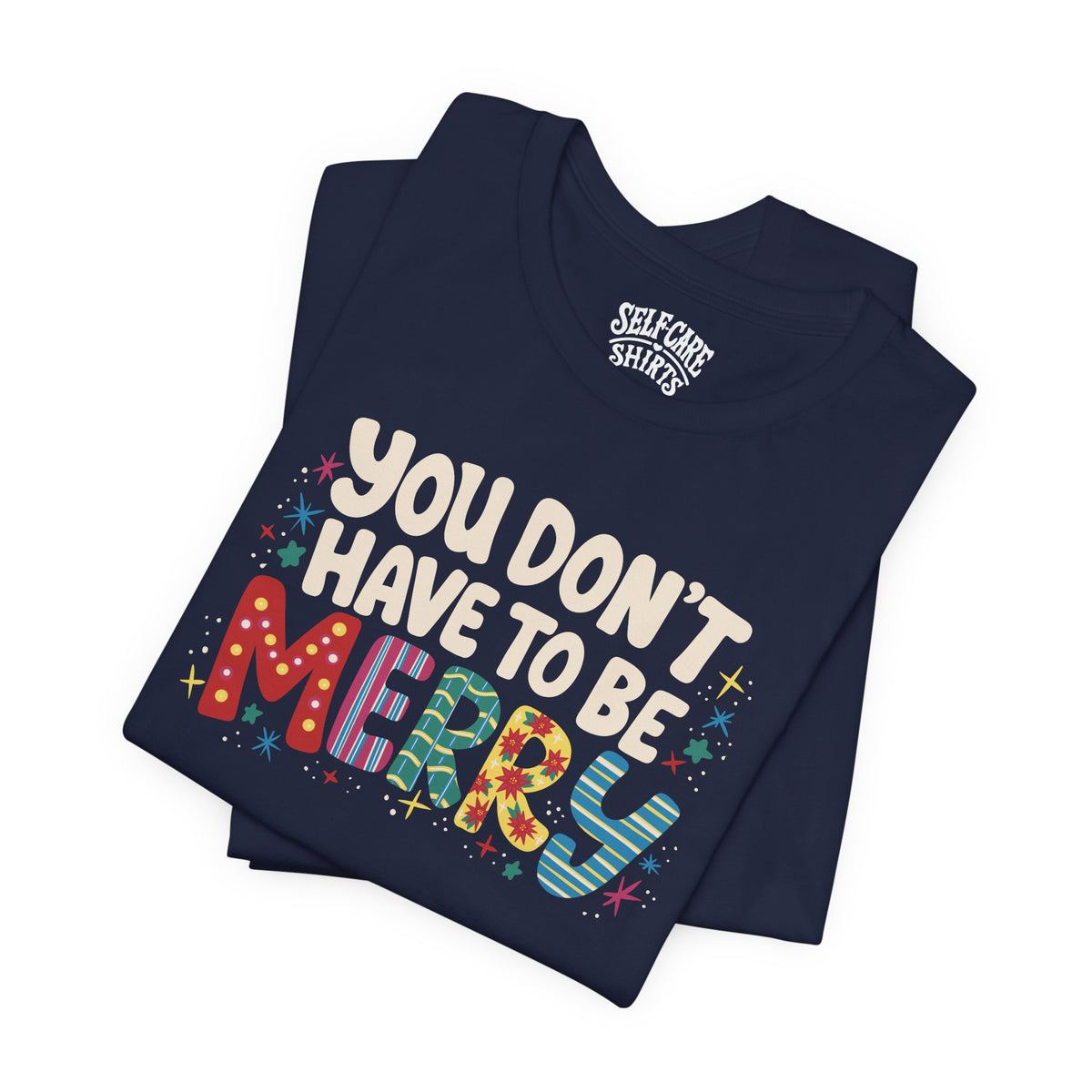 You Don't Have To Be Merry Shirt