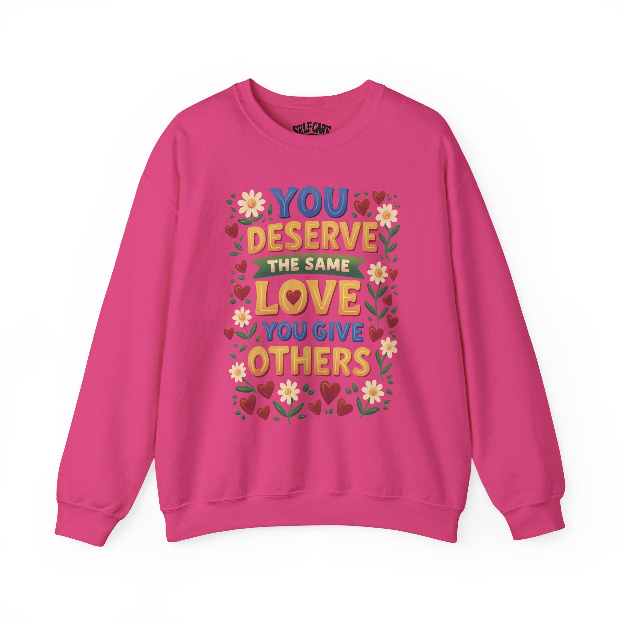 You Deserve the Same Love You Give Others Sweatshirt
