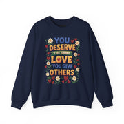 You Deserve the Same Love You Give Others Sweatshirt