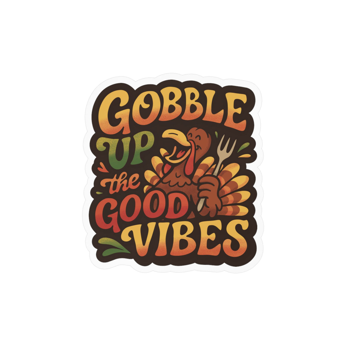 Gobble Up the Good Vibes Sticker
