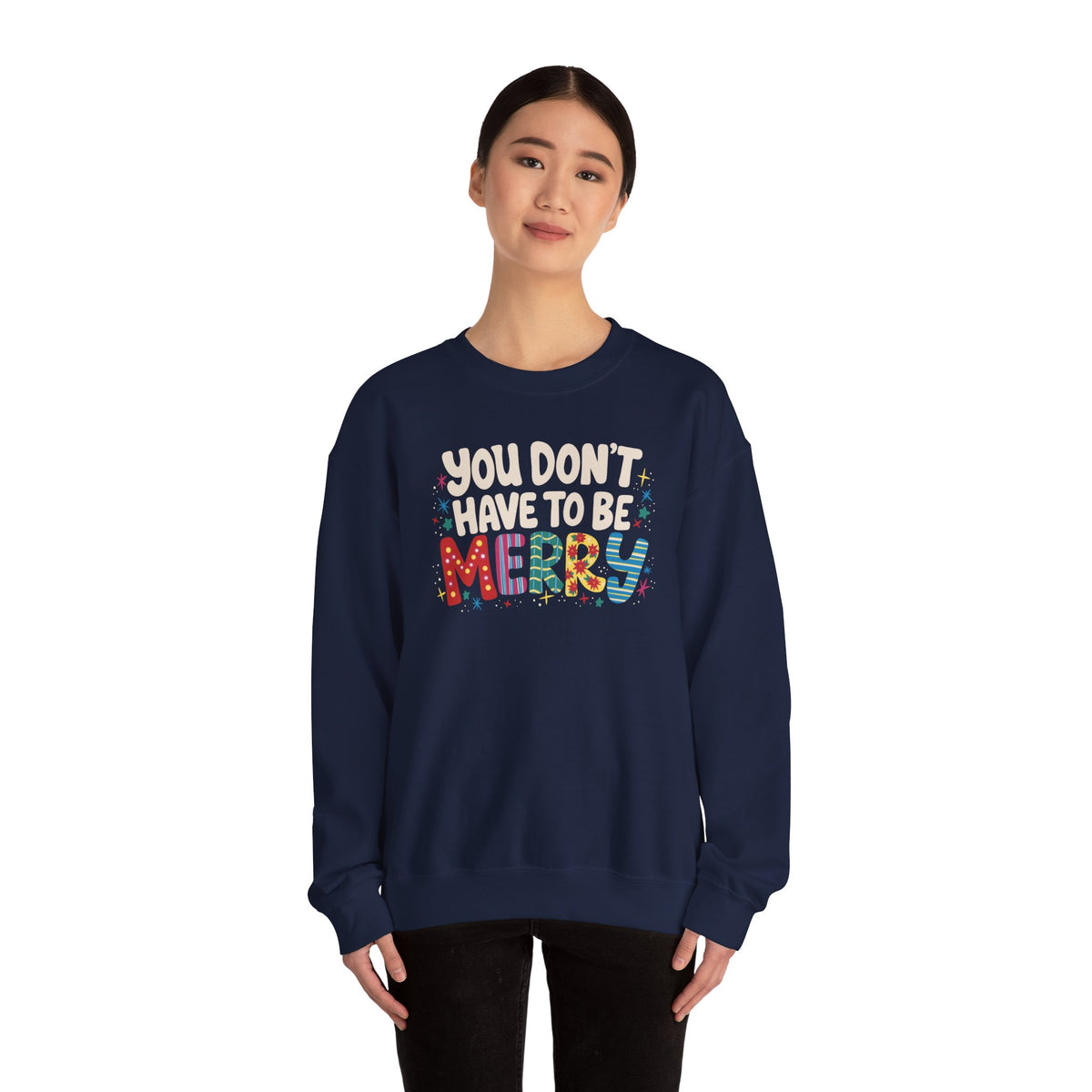 You Don't Have To Be Merry Sweatshirt