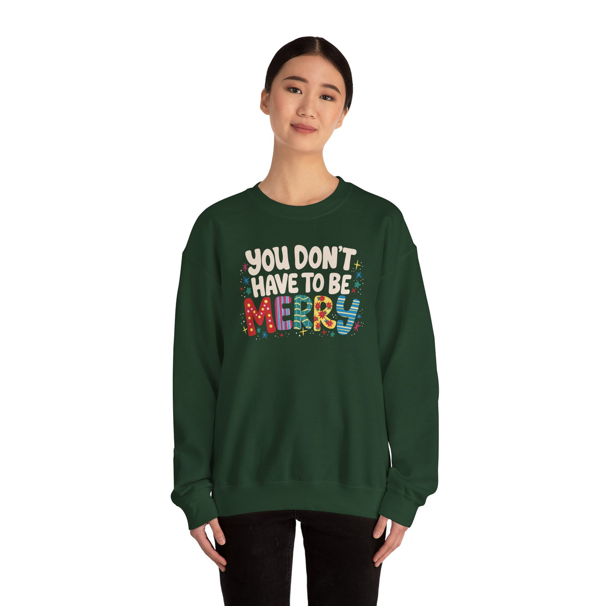 You Don't Have To Be Merry Sweatshirt