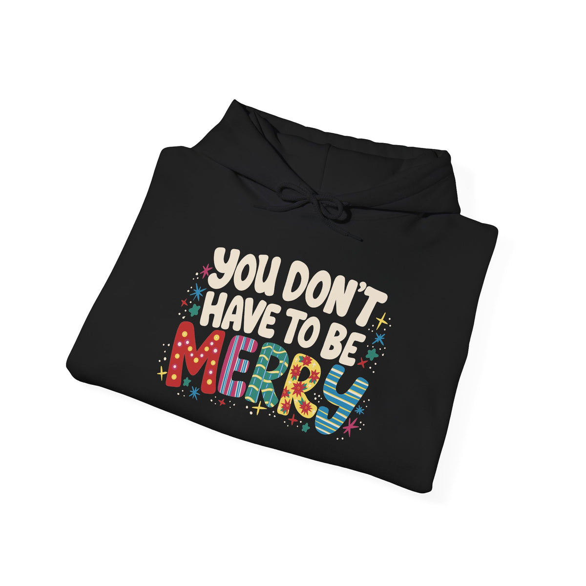 You Don't Have To Be Merry Hoodie