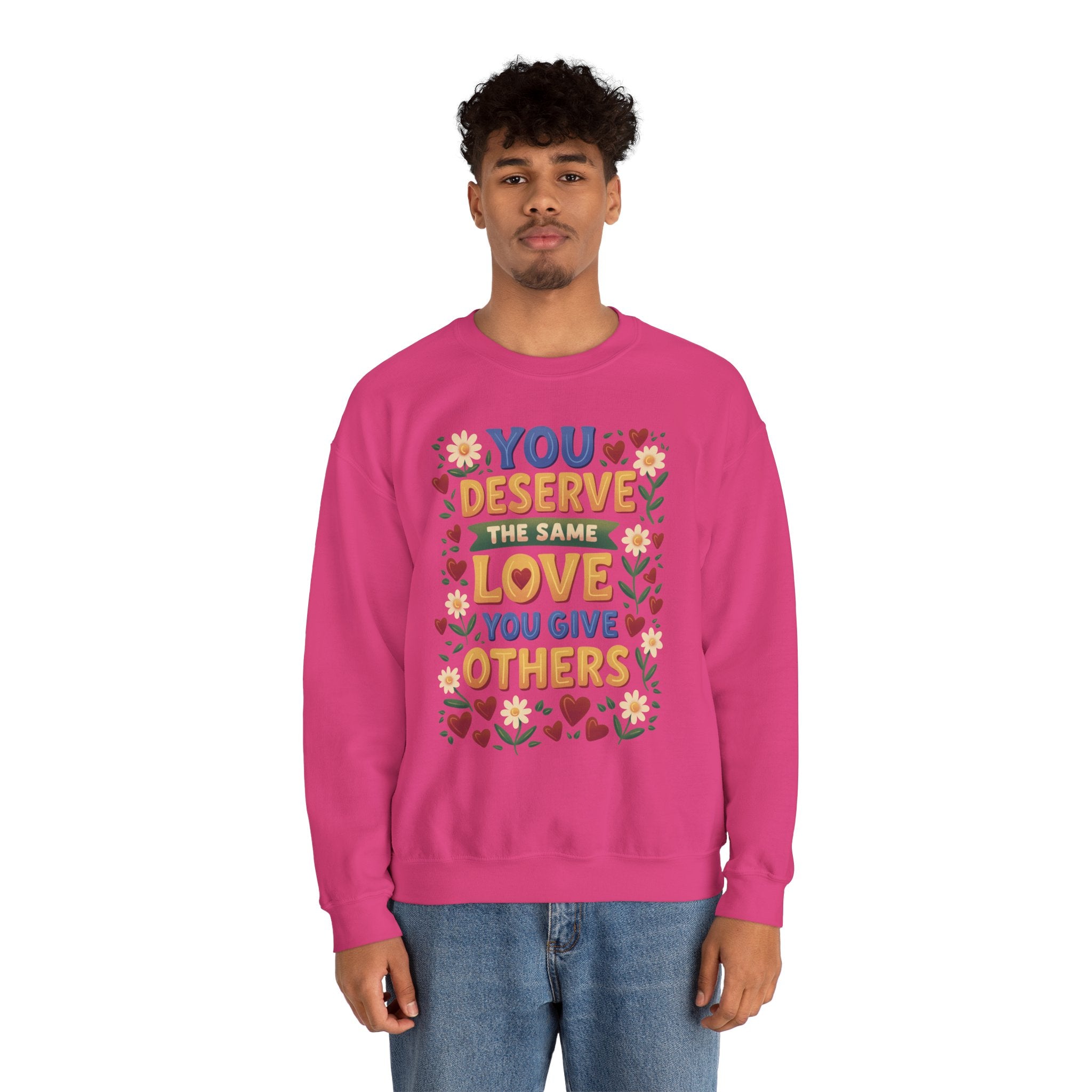 You Deserve the Same Love You Give Others Sweatshirt