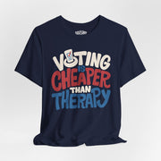 Voting Is Cheaper Than Therapy Shirt