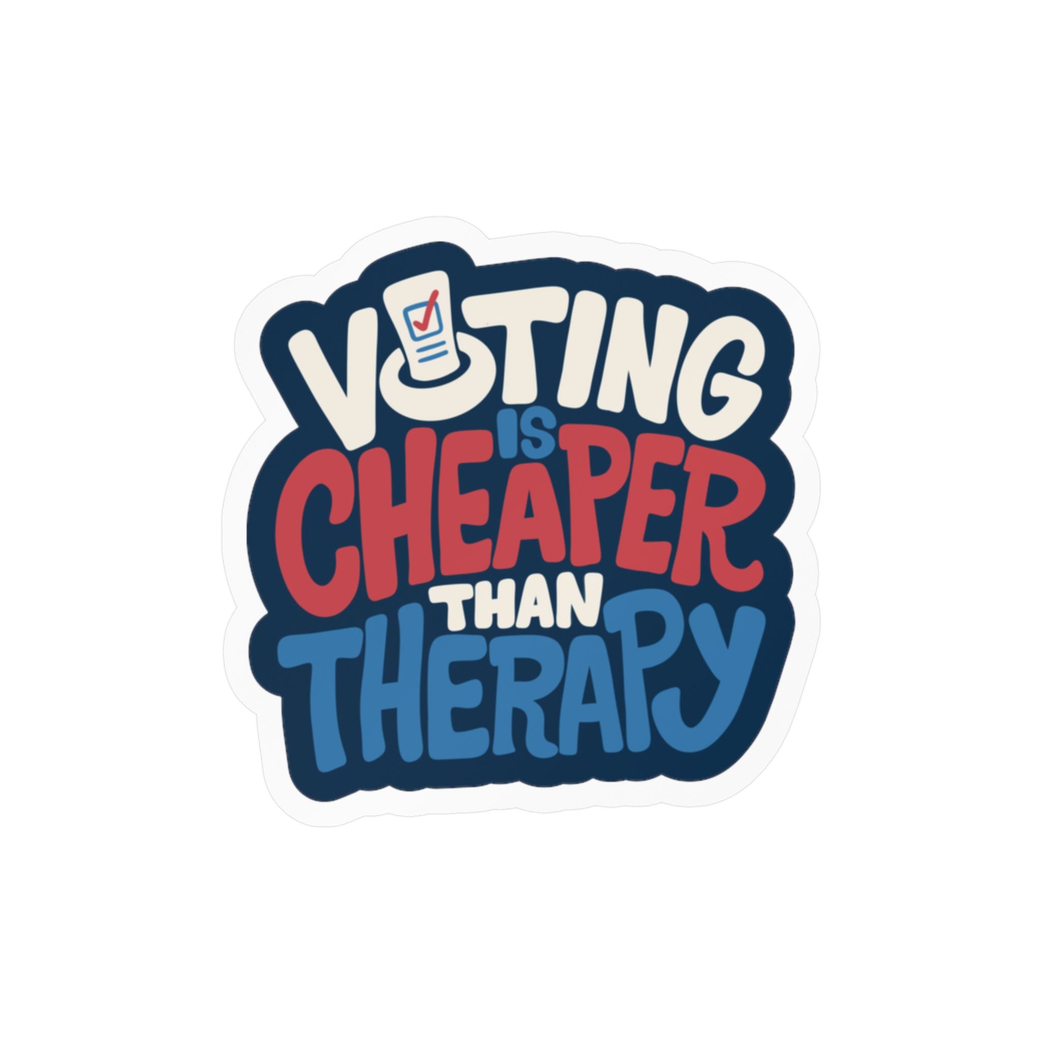 Voting Is Cheaper Than Therapy Sticker