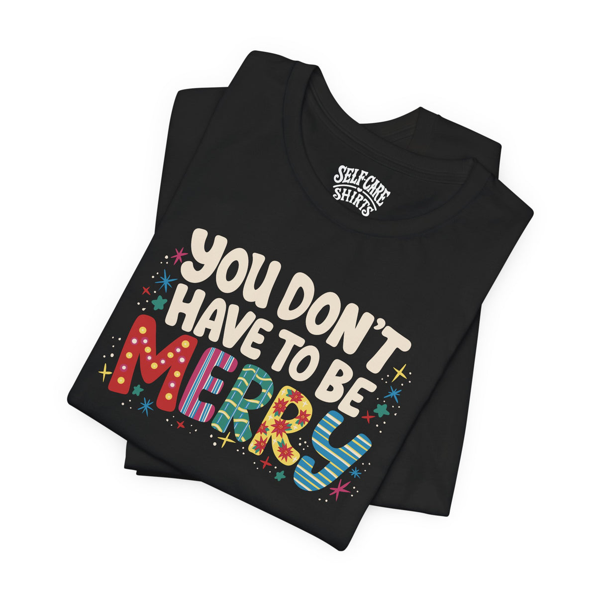You Don't Have To Be Merry Shirt