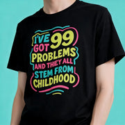 99 Problems (and They All Stem from Childhood) Shirt - Self-Care Shirts