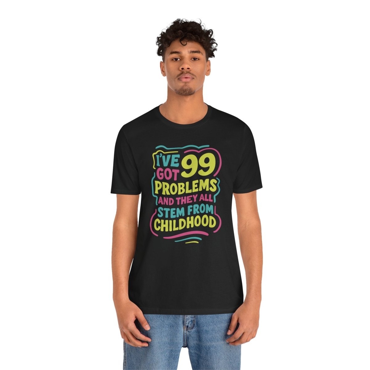99 Problems From Childhood Shirt | Mental Health Shirt - Self - Care Shirts