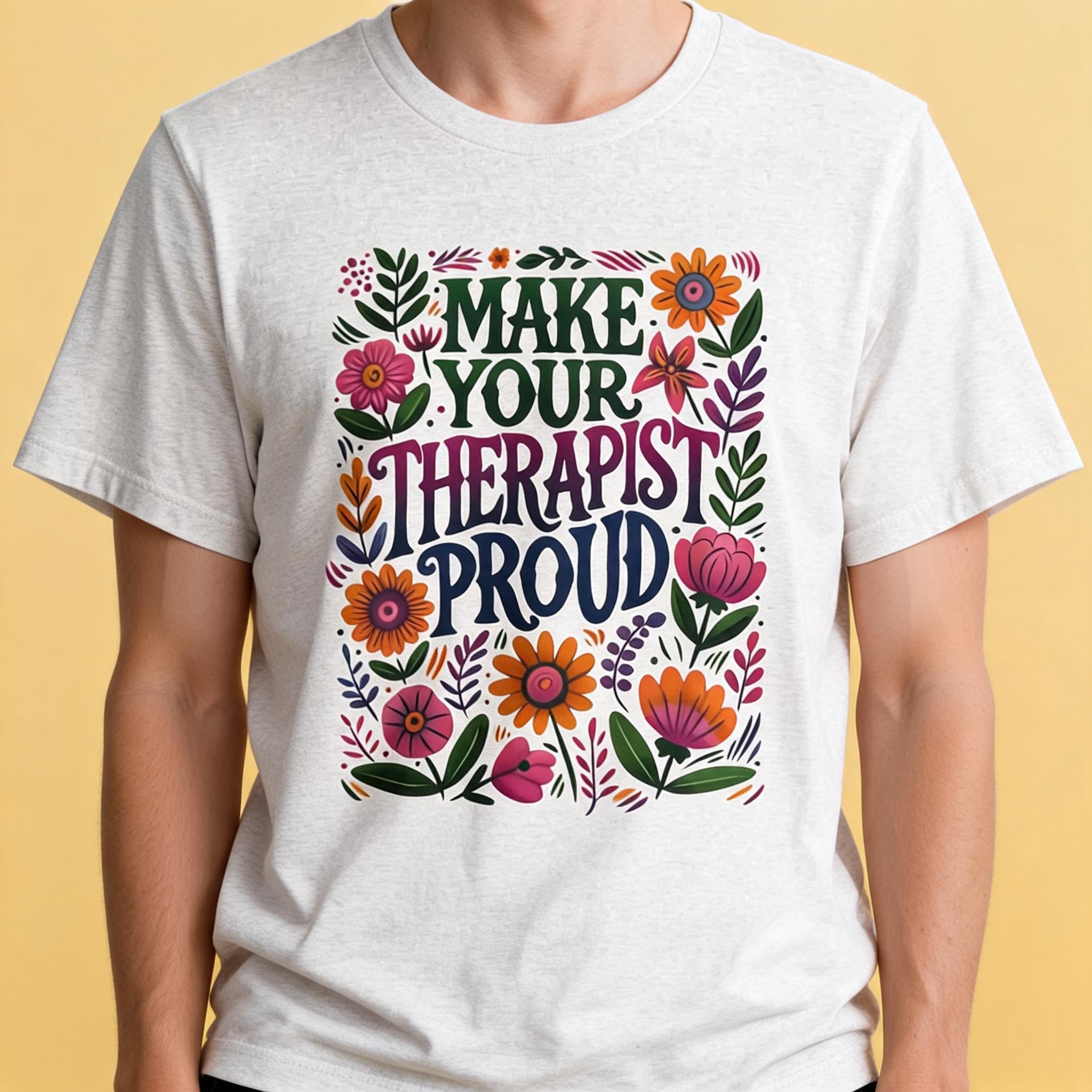Make Your Therapist Proud Shirt