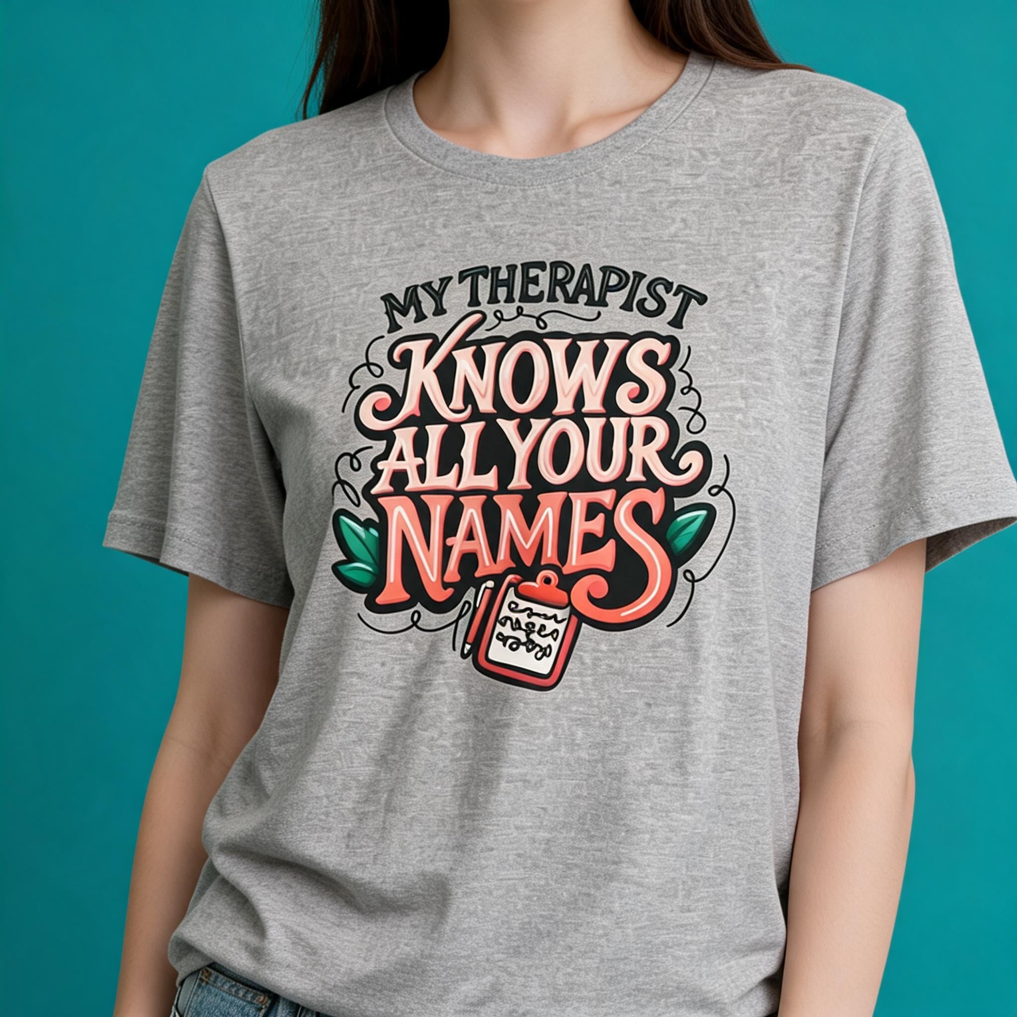 My Therapist Knows All Your Names Shirt