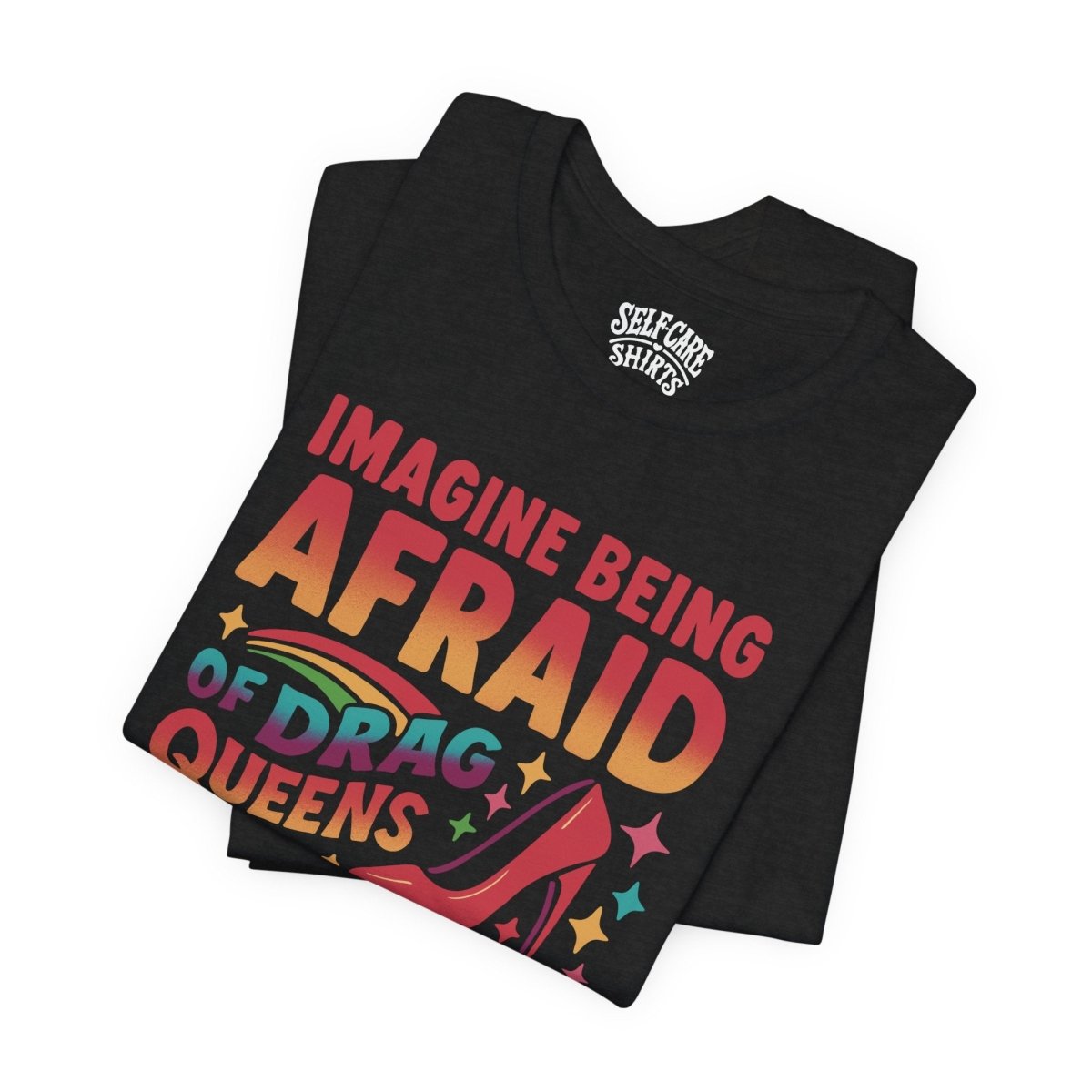 Afraid of Drag Queens and Books | Mental Health Shirt - Self - Care Shirts