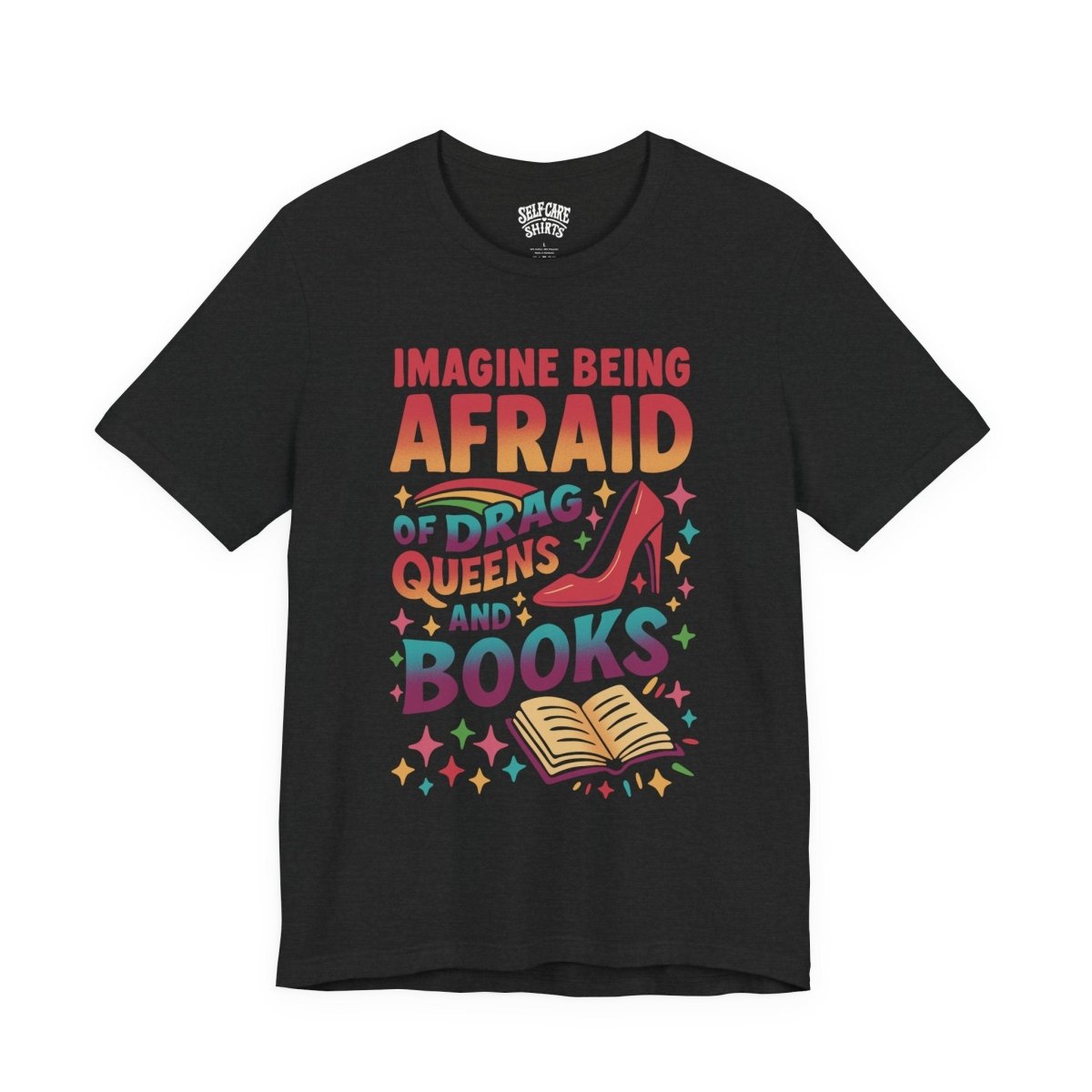 Afraid of Drag Queens and Books | Mental Health Shirt - Self - Care Shirts