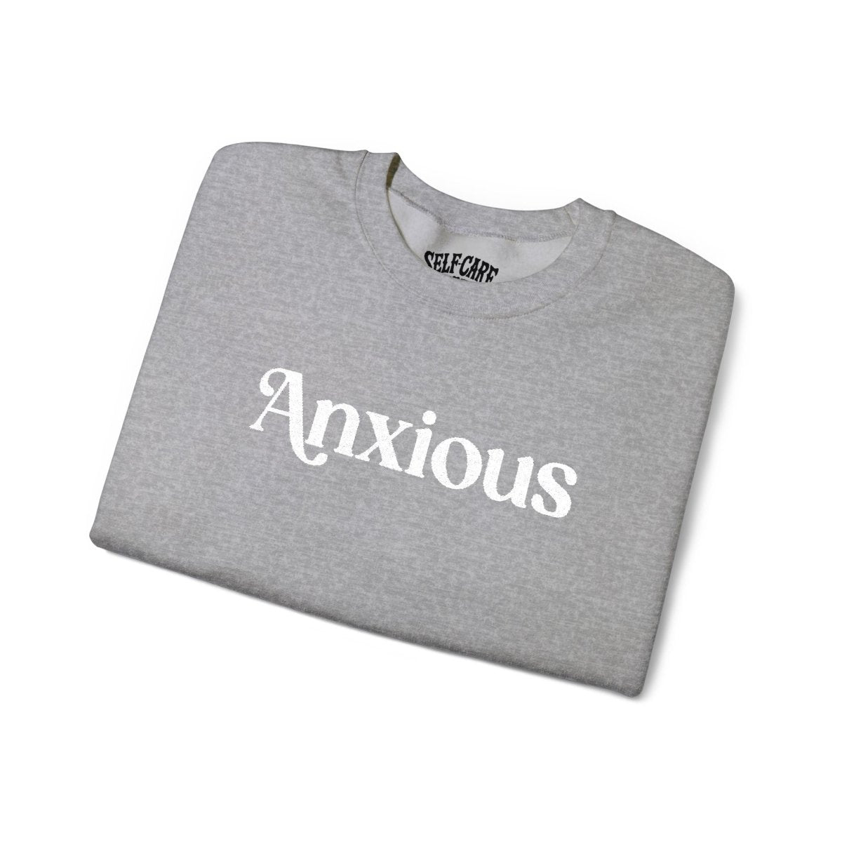 Anxious | Embroidered Mental Health Sweatshirt - Self - Care Shirts