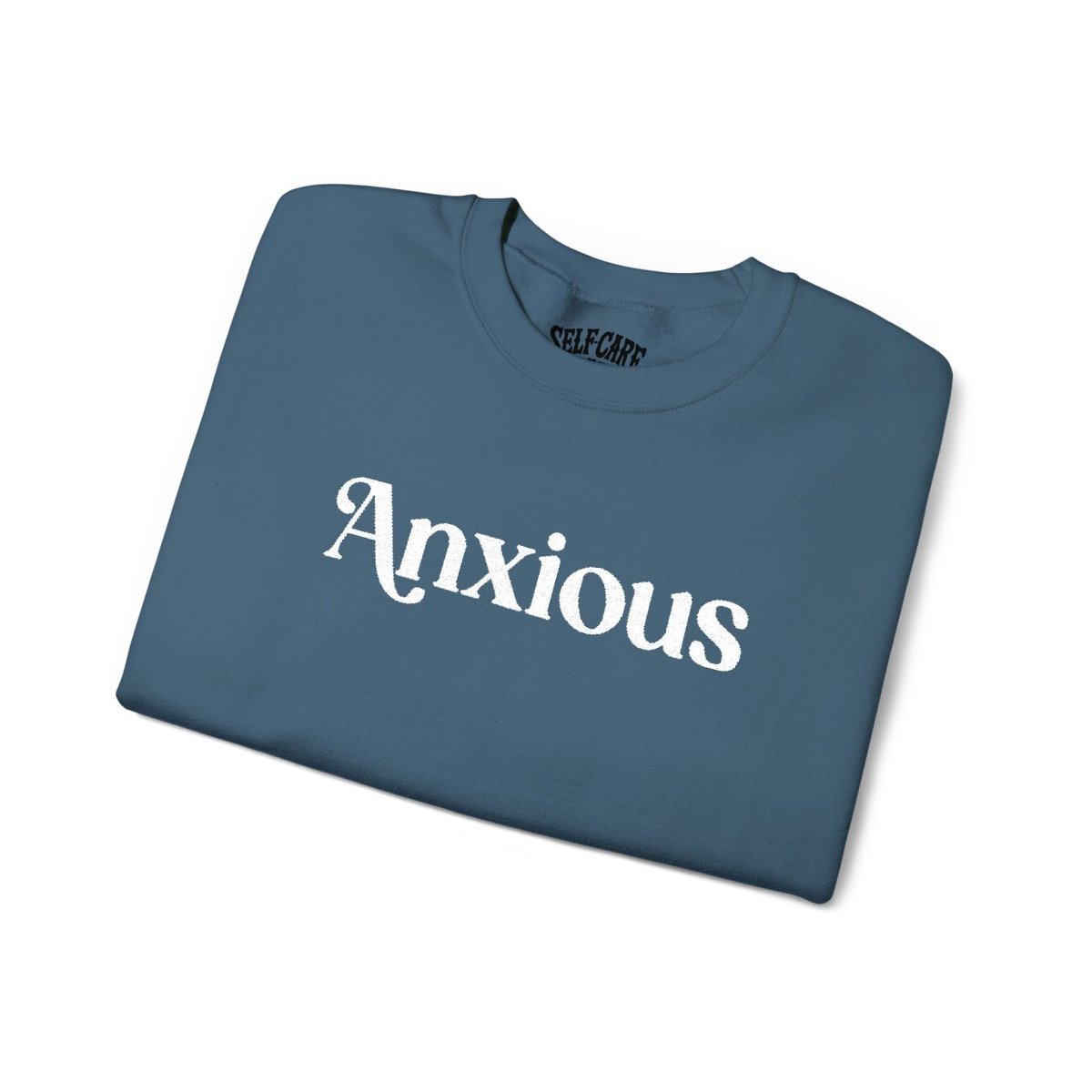 Anxious | Embroidered Mental Health Sweatshirt - Self - Care Shirts