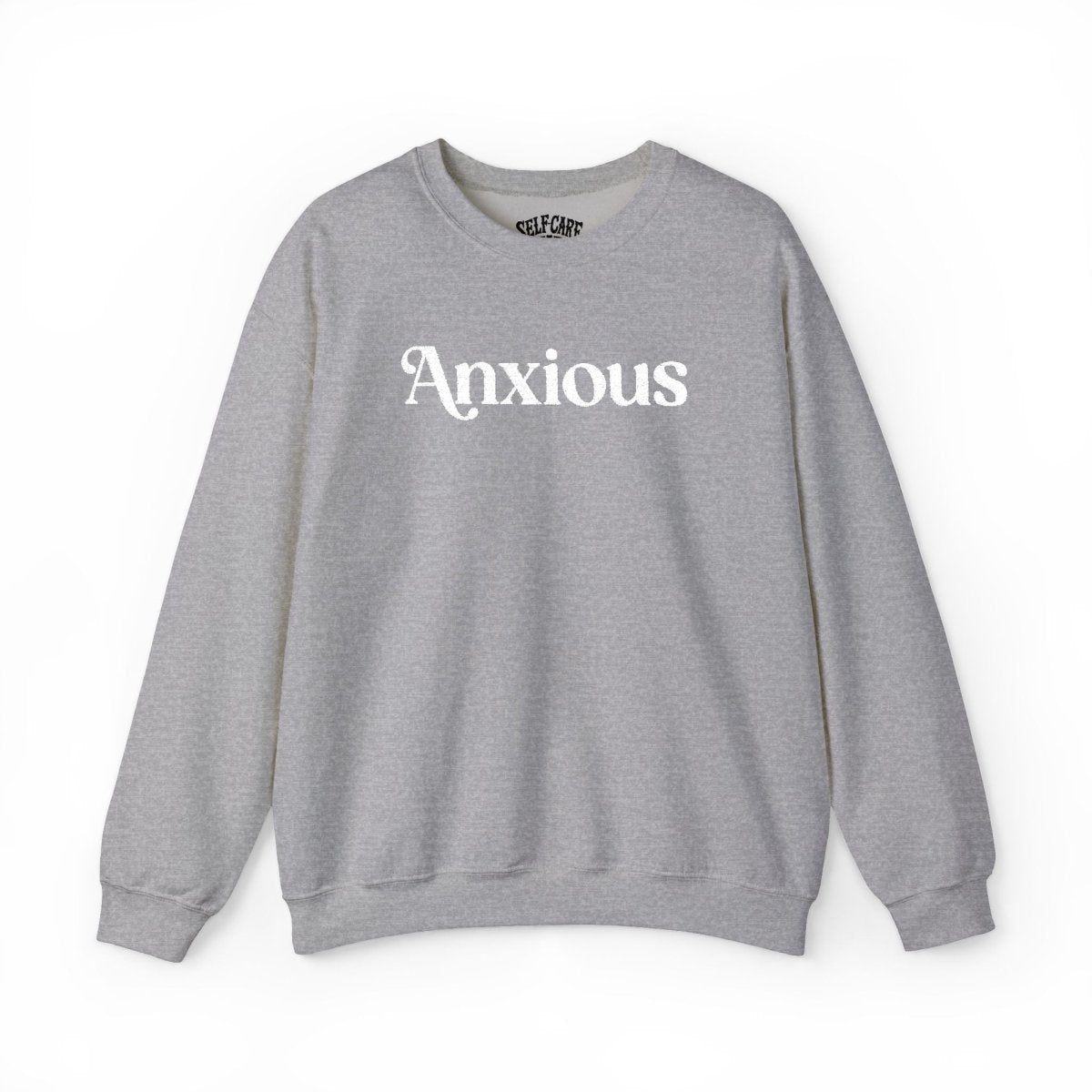 Anxious | Embroidered Mental Health Sweatshirt - Self - Care Shirts