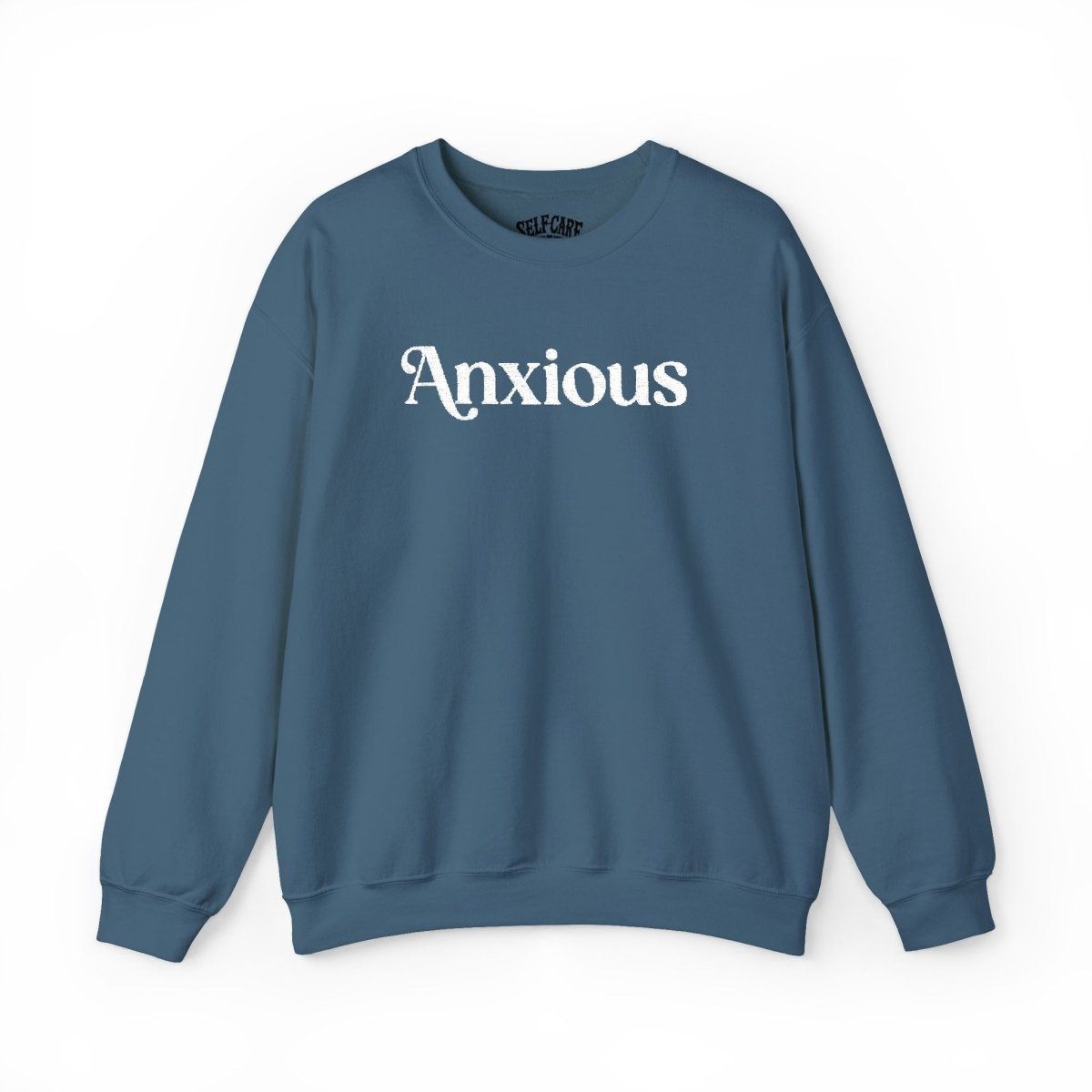 Anxious | Embroidered Mental Health Sweatshirt - Self - Care Shirts