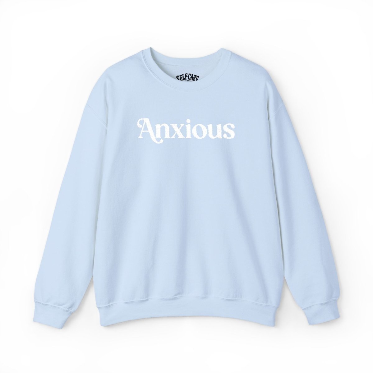 Anxious | Embroidered Mental Health Sweatshirt - Self - Care Shirts