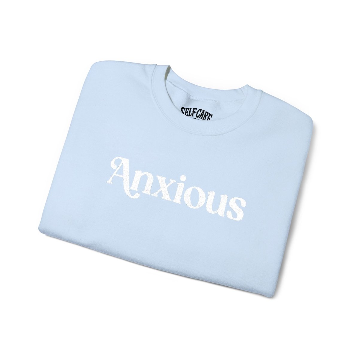 Anxious | Embroidered Mental Health Sweatshirt - Self - Care Shirts