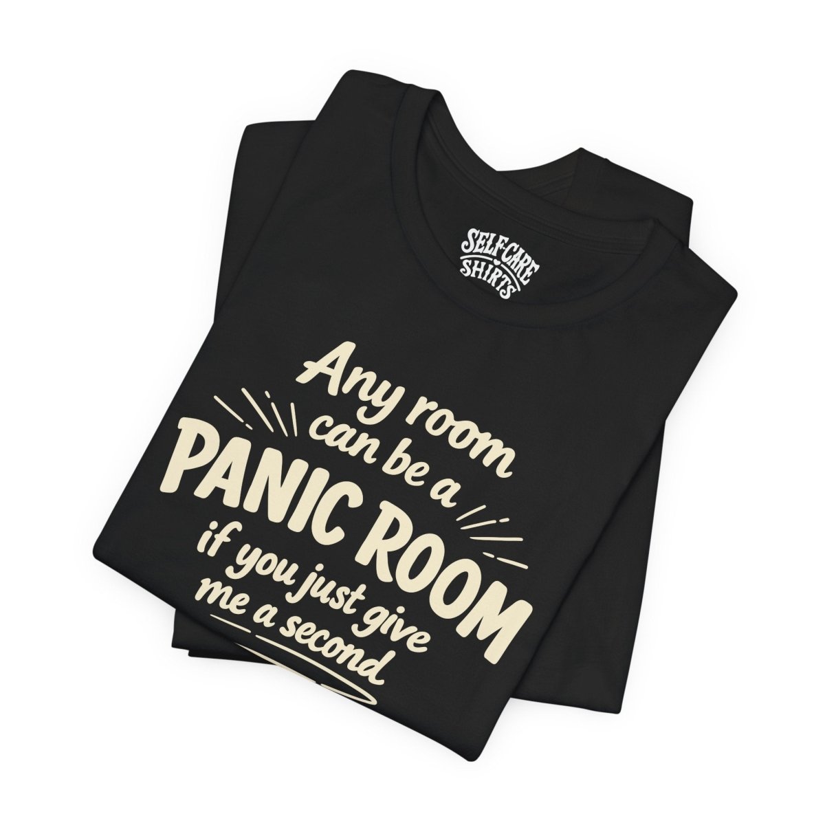 Any Room Can Be a Panic Room Shirt - Self - Care Shirts