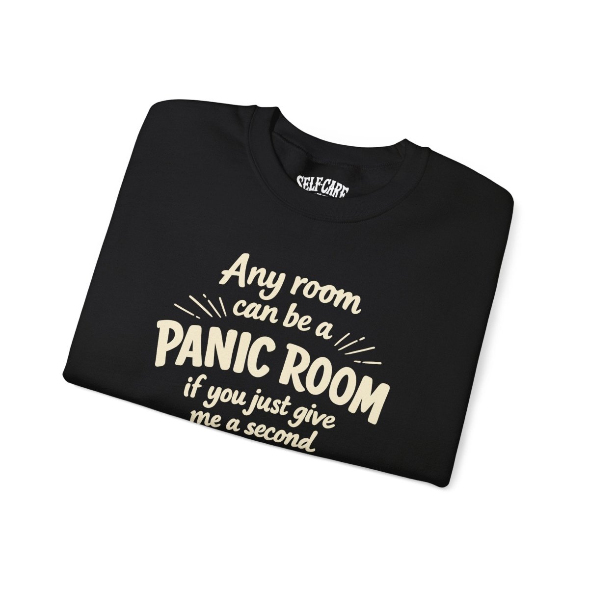 Any Room Can Be a Panic Room Sweatshirt - Self - Care Shirts
