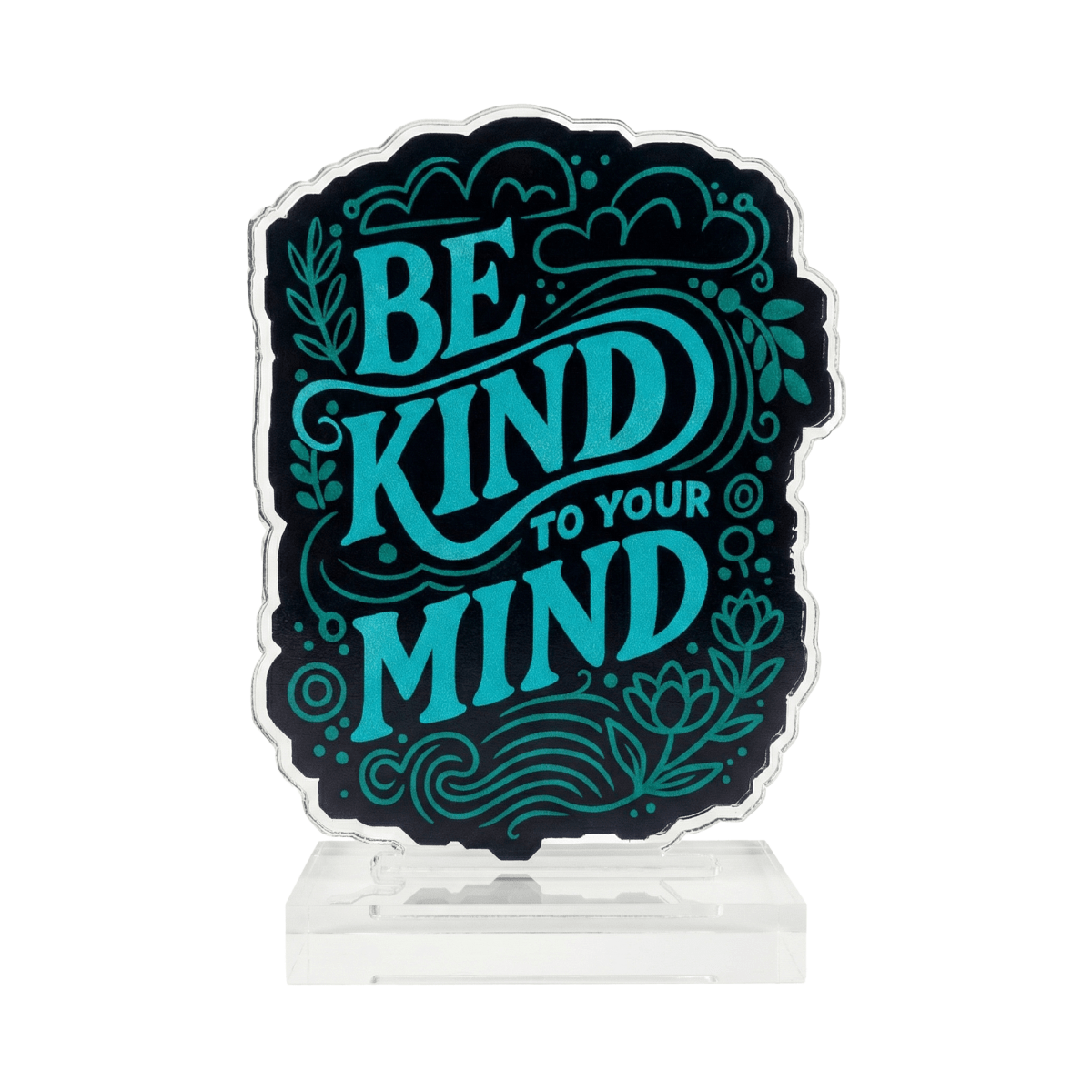 Be Kind to Your Mind mental health self-compassion acrylic desk sign - Self-Care Shirts