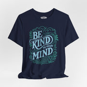 Be Kind to Your Mind | Mental Health Shirt - Self - Care Shirts